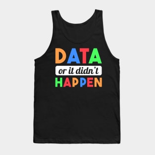 Data Or It Didn't Happen Tank Top